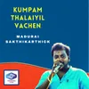 About Kumpam Thalaiyil Vachen Song